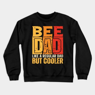 bee Dad Like a Regular Dad but Cooler Design for Fathers day Crewneck Sweatshirt